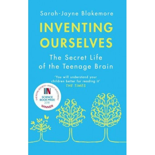 Inventing Ourselves The Secret Life of the Teenage Brain