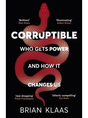 Corruptible Who Gets Power and How It Changes Us