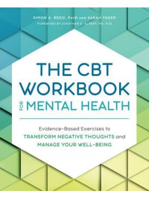 The CBT Workbook for Mental Health Evidence-Based Exercises to Transform Negative Thoughts and Manage Your Well-Being