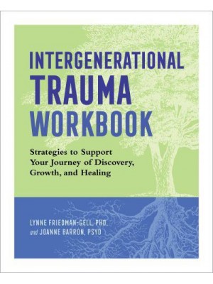 Intergenerational Trauma Workbook Strategies to Support Your Journey of Discovery, Growth, and Healing
