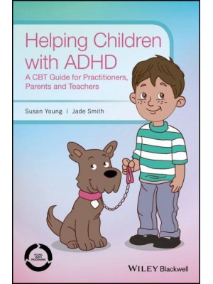 Helping Children With ADHD A CBT Guide for Practitioners, Parents and Teachers