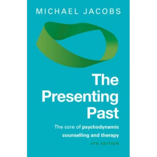 The Presenting Past The Core of Psychodynamic Counselling and Therapy