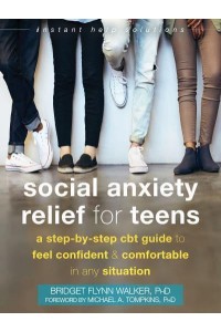 Social Anxiety Relief for Teens A Step-by-Step CBT Guide to Feel Confident and Comfortable in Any Situation - The Instant Help Solutions Series