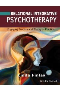 Relational Integrative Psychotherapy Engaging Process and Theory in Practice