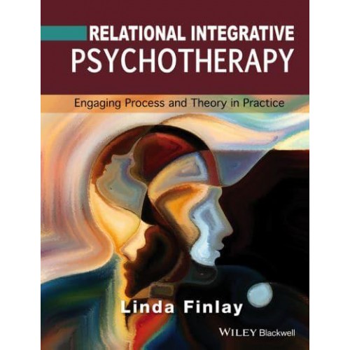 Relational Integrative Psychotherapy Engaging Process and Theory in Practice