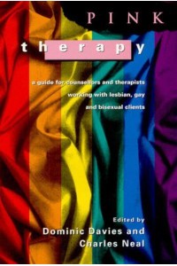 Pink Therapy A Guide for Counsellors and Therapists Working With Lesbian Gay and Bisexual Clients