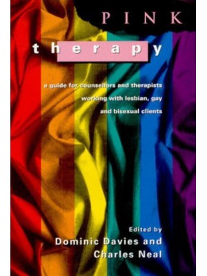 Pink Therapy A Guide for Counsellors and Therapists Working With Lesbian Gay and Bisexual Clients