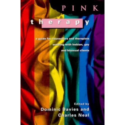 Pink Therapy A Guide for Counsellors and Therapists Working With Lesbian Gay and Bisexual Clients