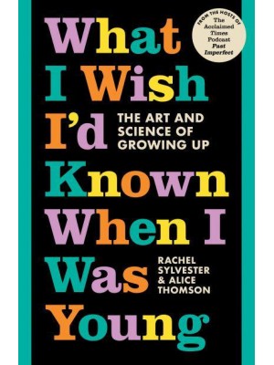 What I Wish I'd Known When I Was Young The Art and Science of Growing Up