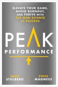 Peak Performance Elevate Your Game, Avoid Burnout, and Thrive With the New Science of Success