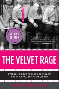 The Velvet Rage Overcoming the Pain of Growing Up Gay in a Straight Man's World