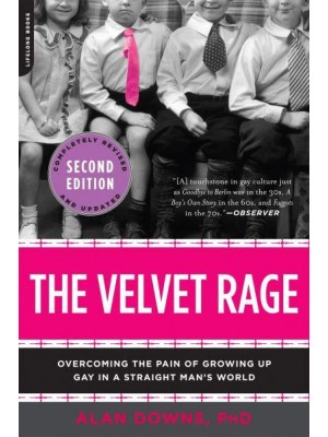 The Velvet Rage Overcoming the Pain of Growing Up Gay in a Straight Man's World