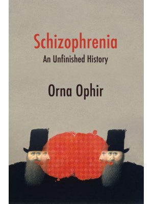 Schizophrenia An Unfinished History