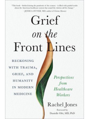 Grief on the Front Lines Reckoning With Trauma, Grief, and Humanity in Modern Medicine