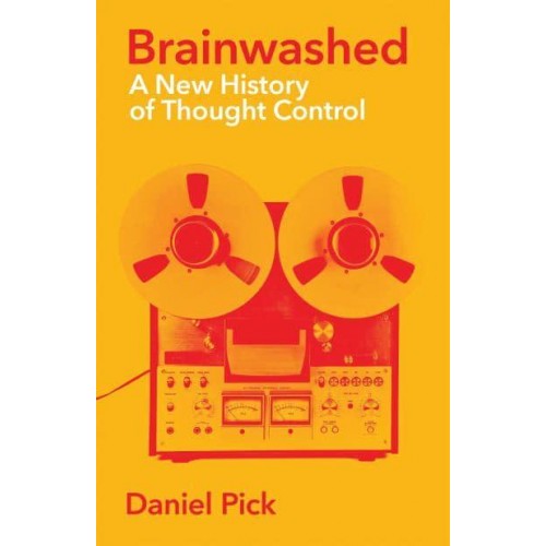 Brainwashed A New History of Thought Control