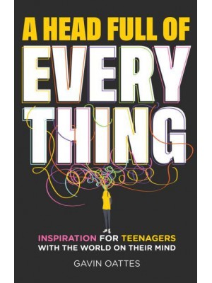 A Head Full of Everything Inspiration for Teenagers With the World on Their Mind