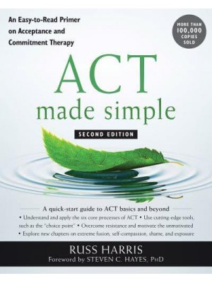ACT Made Simple An Easy-to-Read Primer on Acceptance and Commitment Therapy - The Mastering ACT Series