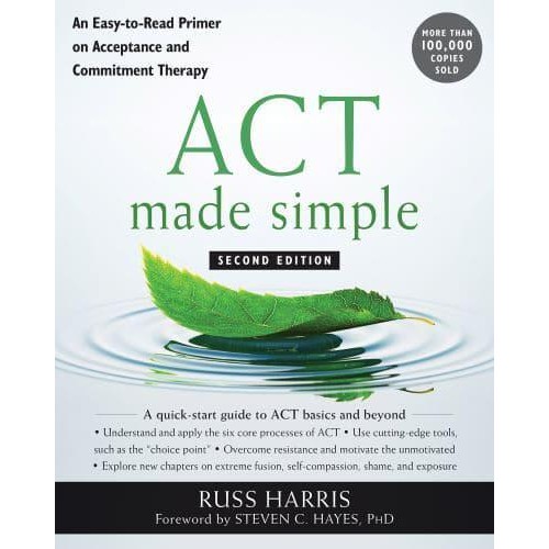 ACT Made Simple An Easy-to-Read Primer on Acceptance and Commitment Therapy - The Mastering ACT Series