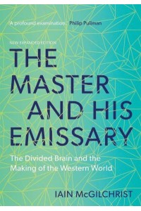 The Master and His Emissary The Divided Brain and the Making of the Western World