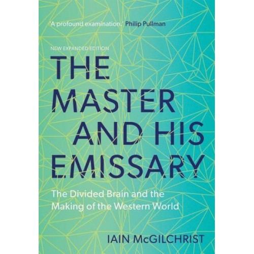 The Master and His Emissary The Divided Brain and the Making of the Western World