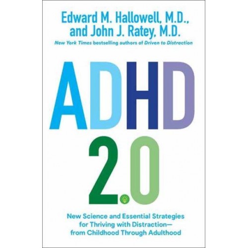 ADHD 2.0 New Science and Essential Strategies for Thriving With Distraction : From Childhood Through Adulthood