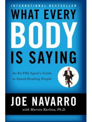 What Every BODY Is Saying An Ex-FBI Agent's Guide to Speed Reading People