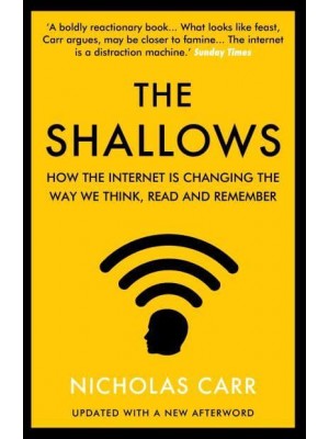 The Shallows How the Internet Is Changing the Way We Think, Read and Remember