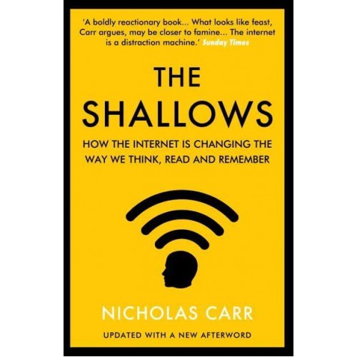 The Shallows How the Internet Is Changing the Way We Think, Read and Remember