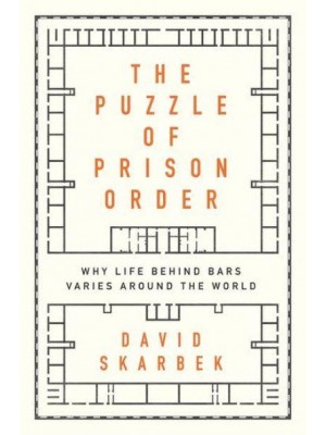 The Puzzle of Prison Order Why Life Behind Bars Varies Around the World