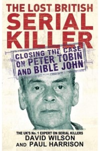 The Lost British Serial Killer Closing the Case on Peter Tobin and Bible John