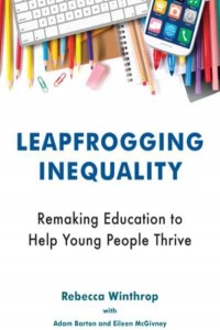 Leapfrogging Inequality Remaking Education to Help Young People Thrive