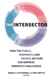 The Intersector How the Public, Non-Profit and Private Sectors Can Address America's Challenges