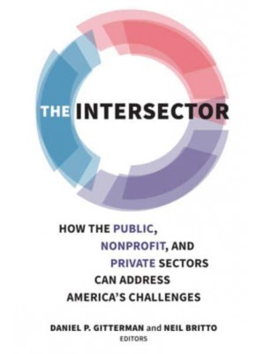 The Intersector How the Public, Non-Profit and Private Sectors Can Address America's Challenges