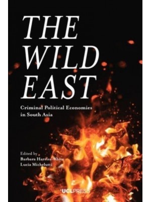 The Wild East Criminal Political Economies in South Asia