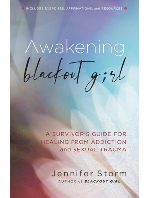 Awakening Blackout Girl A Survivor's Guide for Healing from Addiction and Sexual Trauma