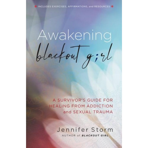 Awakening Blackout Girl A Survivor's Guide for Healing from Addiction and Sexual Trauma