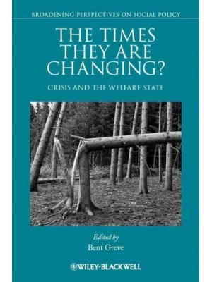The Times They Are Changing? Crisis and the Welfare State - Broadening Perspectives on Social Policy