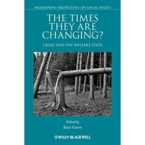 The Times They Are Changing? Crisis and the Welfare State - Broadening Perspectives on Social Policy