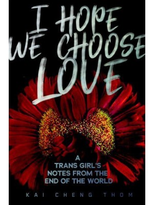 I Hope We Choose Love A Trans Girl's Notes from the End of the World