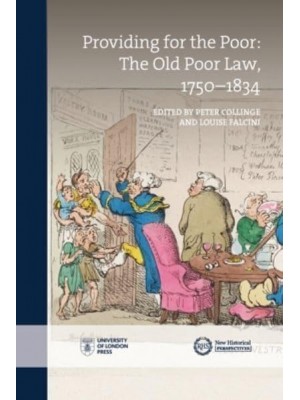 Providing for the Poor The Old Poor Law, 1750-1834