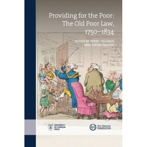 Providing for the Poor The Old Poor Law, 1750-1834