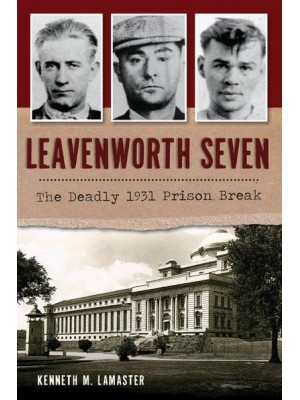 Leavenworth Seven The Deadly 1931 Prison Break - True Crime