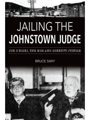 Jailing the Johnstown Judge Joe O'Kicki, the Mob and Corrupt Justice - True Crime