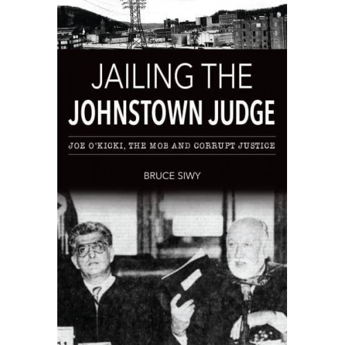 Jailing the Johnstown Judge Joe O'Kicki, the Mob and Corrupt Justice - True Crime