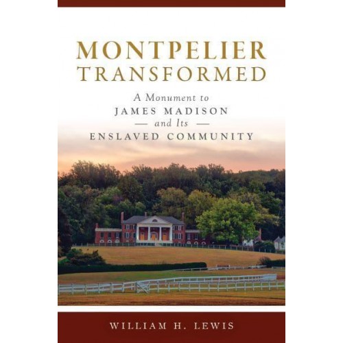 Montpelier Transformed A Monument to James Madison and Its Enslaved Community - Landmarks