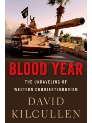Blood Year The Unraveling of Western Counterterrorism