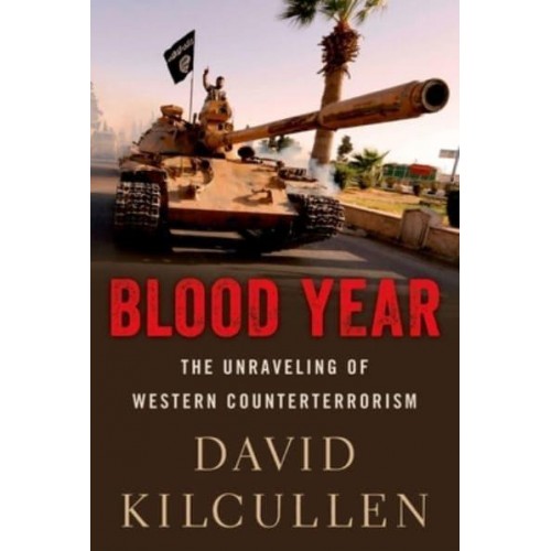 Blood Year The Unraveling of Western Counterterrorism