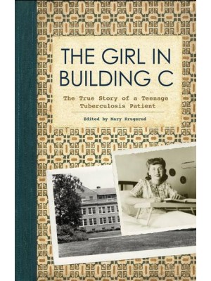 The Girl in Building C The True Story of a Teenage Tuberculosis Patient