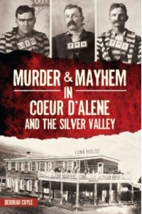Murder & Mayhem in Coeur d'Alene and the Silver Valley - Murder & Mayhem