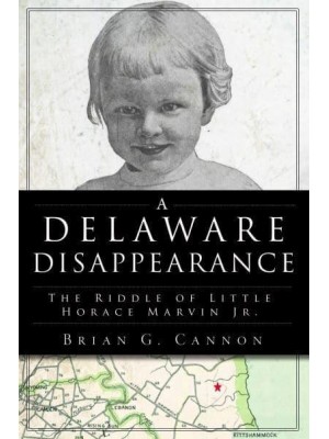 A Delaware Disappearance The Riddle of Little Horace Marvin Jr - True Crime